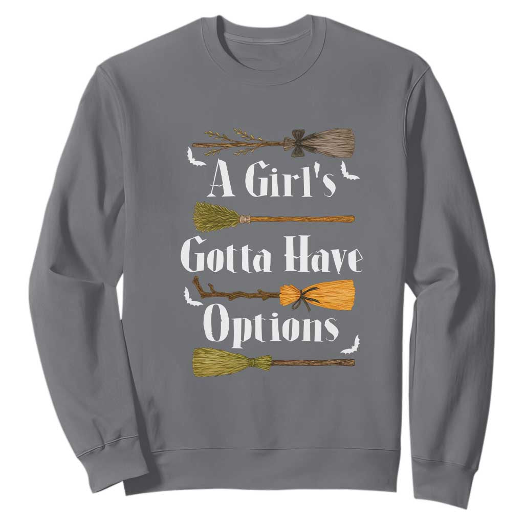 Funny A Girl's Gotta Have Options Sweatshirt Broom Witches Halloween TS11 Charcoal Print Your Wear