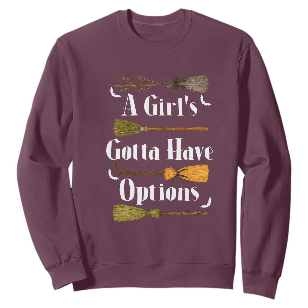 Funny A Girl's Gotta Have Options Sweatshirt Broom Witches Halloween TS11 Maroon Print Your Wear