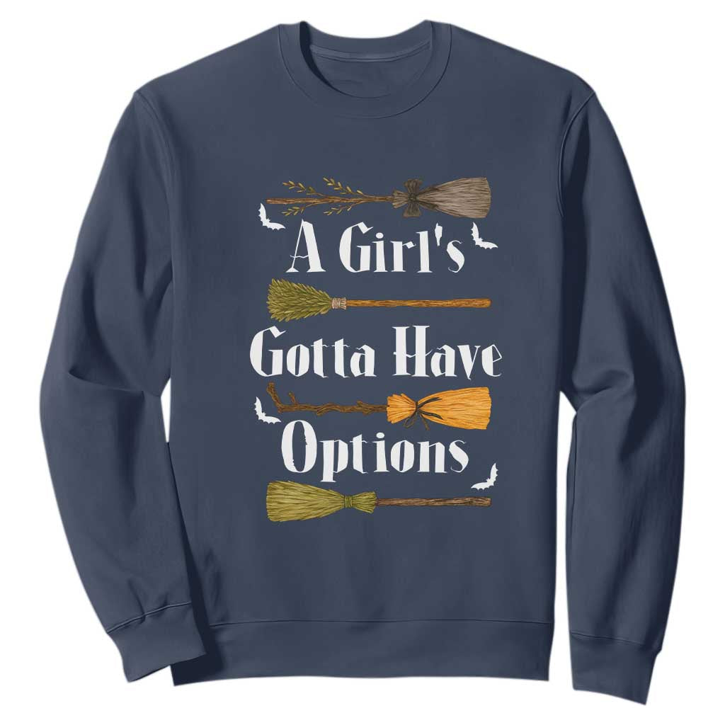 Funny A Girl's Gotta Have Options Sweatshirt Broom Witches Halloween TS11 Navy Print Your Wear