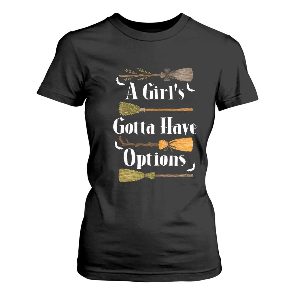 Funny A Girl's Gotta Have Options T Shirt For Women Broom Witches Halloween TS11 Black Print Your Wear