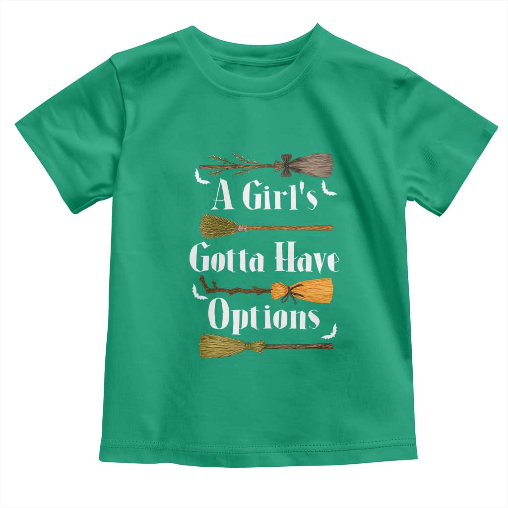 Funny A Girl's Gotta Have Options Toddler T Shirt Broom Witches Halloween TS11 Irish Green Print Your Wear
