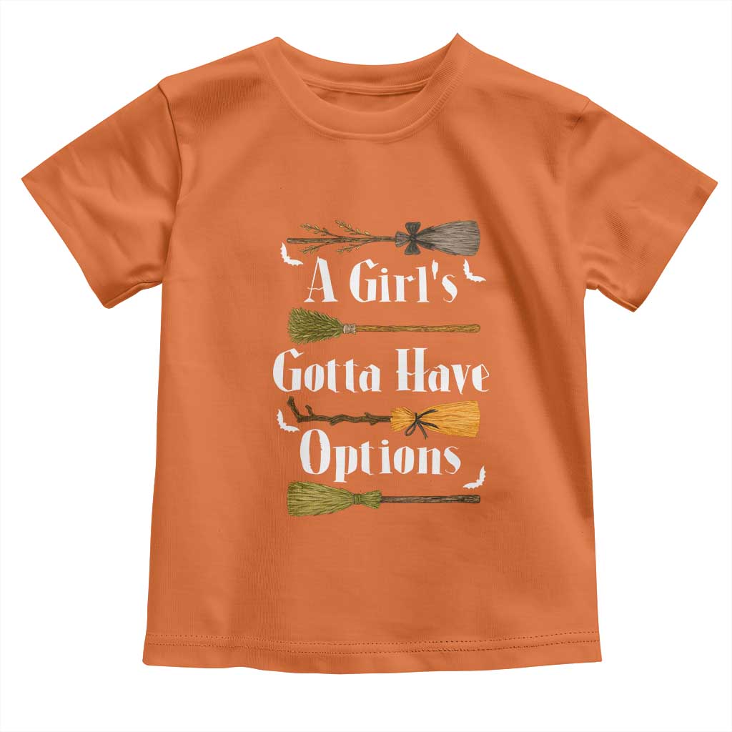 Funny A Girl's Gotta Have Options Toddler T Shirt Broom Witches Halloween TS11 Orange Print Your Wear