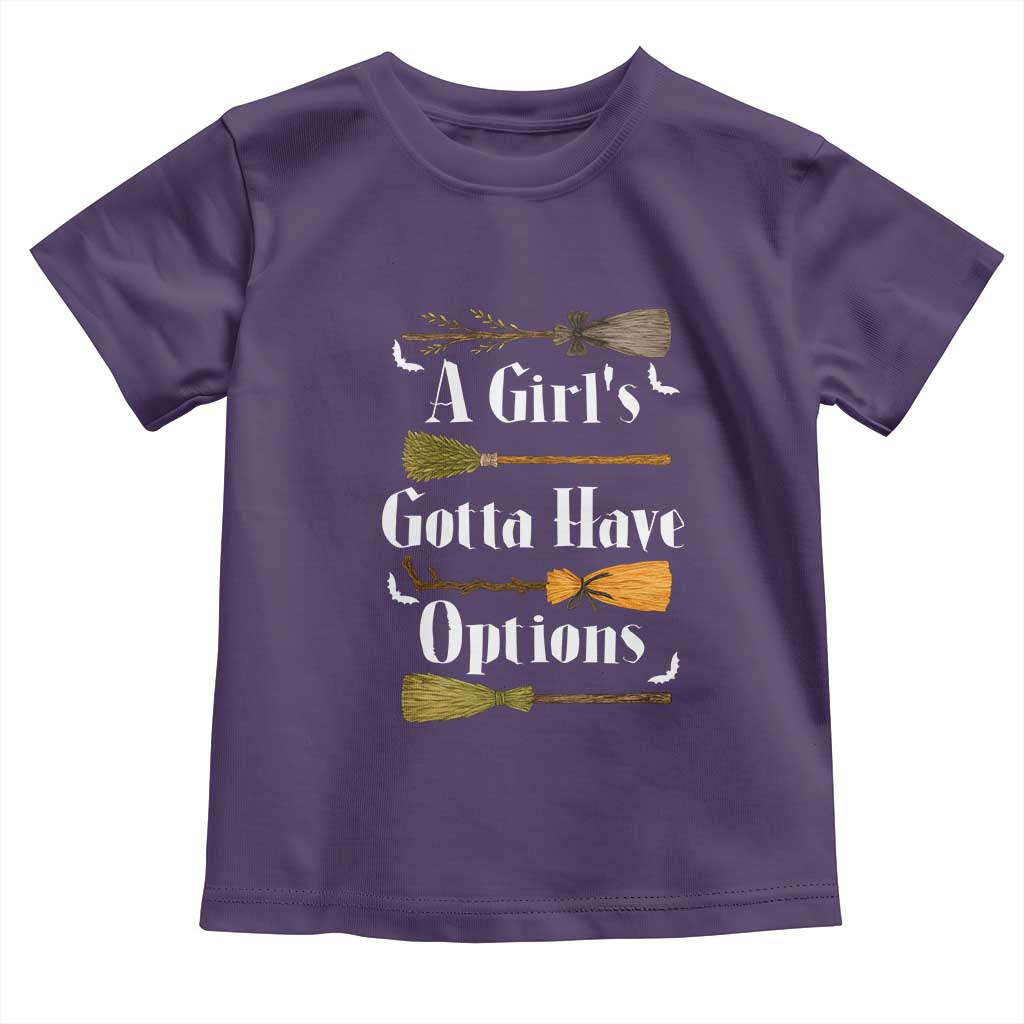 Funny A Girl's Gotta Have Options Toddler T Shirt Broom Witches Halloween TS11 Purple Print Your Wear
