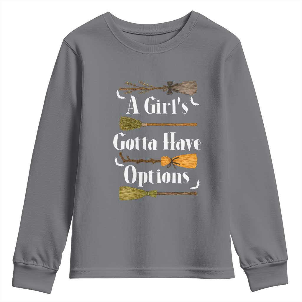 Funny A Girl's Gotta Have Options Youth Sweatshirt Broom Witches Halloween TS11 Charcoal Print Your Wear
