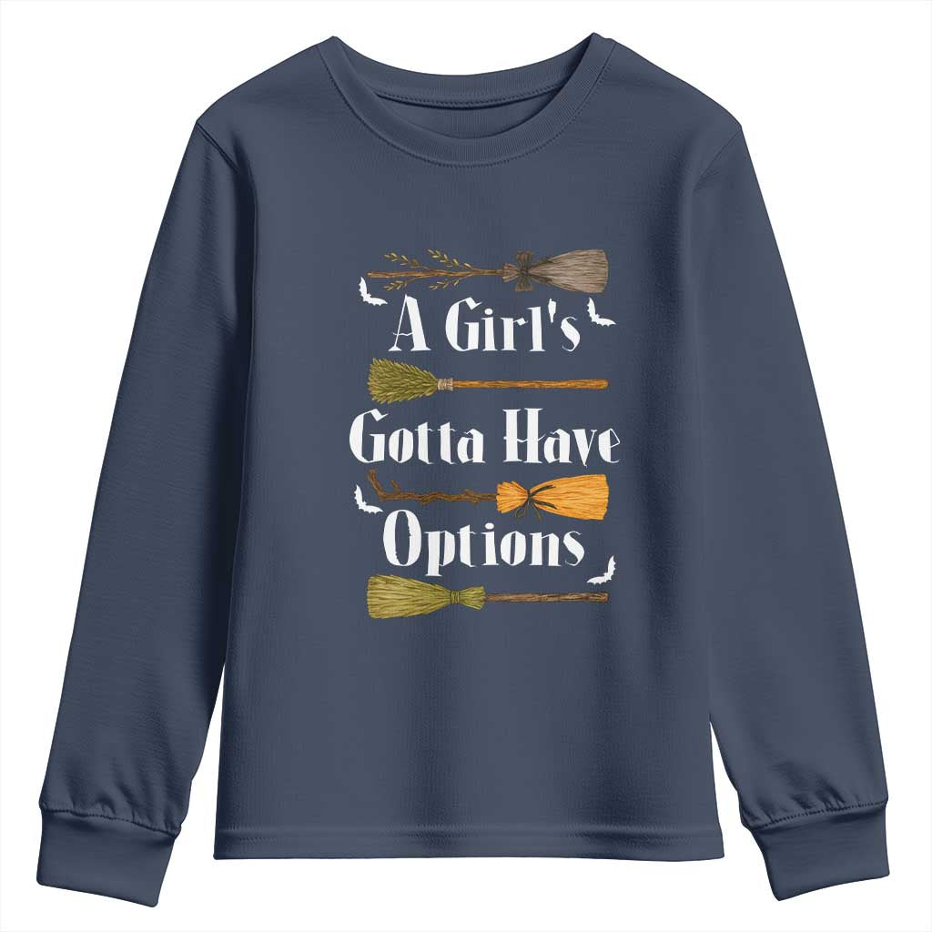 Funny A Girl's Gotta Have Options Youth Sweatshirt Broom Witches Halloween TS11 Navy Print Your Wear