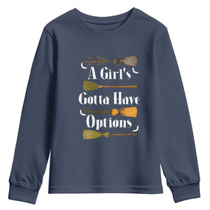 Funny A Girl's Gotta Have Options Youth Sweatshirt Broom Witches Halloween TS11 Navy Print Your Wear