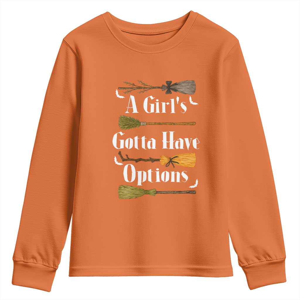 Funny A Girl's Gotta Have Options Youth Sweatshirt Broom Witches Halloween TS11 Orange Print Your Wear