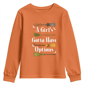 Funny A Girl's Gotta Have Options Youth Sweatshirt Broom Witches Halloween TS11 Orange Print Your Wear
