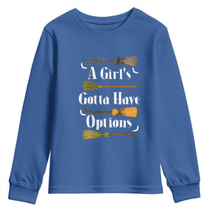 Funny A Girl's Gotta Have Options Youth Sweatshirt Broom Witches Halloween TS11 Royal Blue Print Your Wear