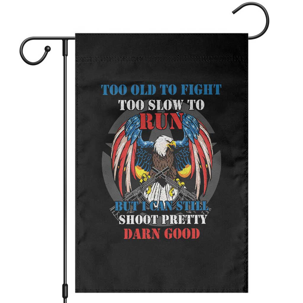 Too Old To Fight Too Slow To Run But I Can Still Shoot Pretty Darn Good Garden Flag Bald Eagle TS11 Black Print Your Wear