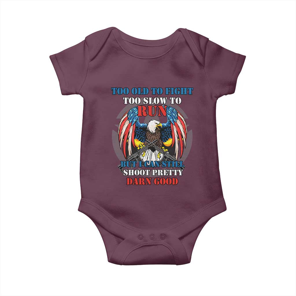 Too Old To Fight Too Slow To Run But I Can Still Shoot Pretty Darn Good Baby Onesie Bald Eagle TS11 Maroon Print Your Wear
