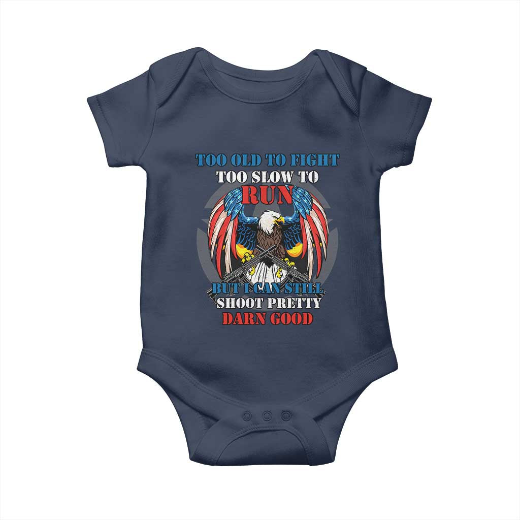 Too Old To Fight Too Slow To Run But I Can Still Shoot Pretty Darn Good Baby Onesie Bald Eagle TS11 Navy Print Your Wear