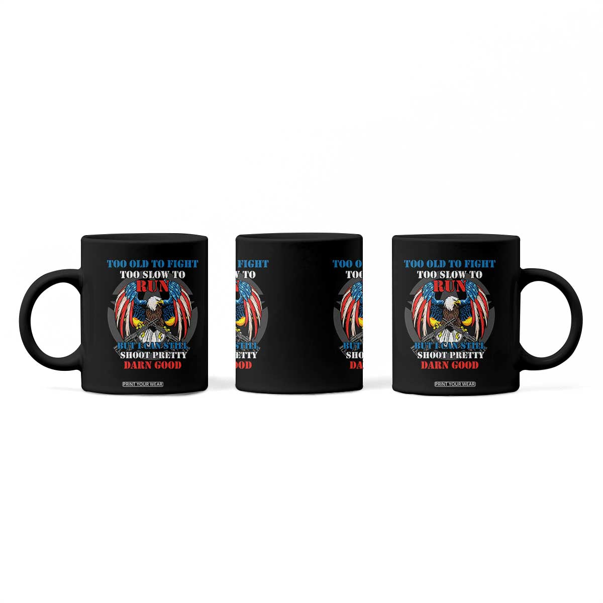 Too Old To Fight Too Slow To Run But I Can Still Shoot Pretty Darn Good Coffee Mug Bald Eagle TS11 Print Your Wear