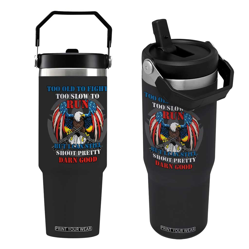 Too Old To Fight Too Slow To Run But I Can Still Shoot Pretty Darn Good Flip Straw Tumbler Bald Eagle TS11 One Size: 30 oz Black Print Your Wear