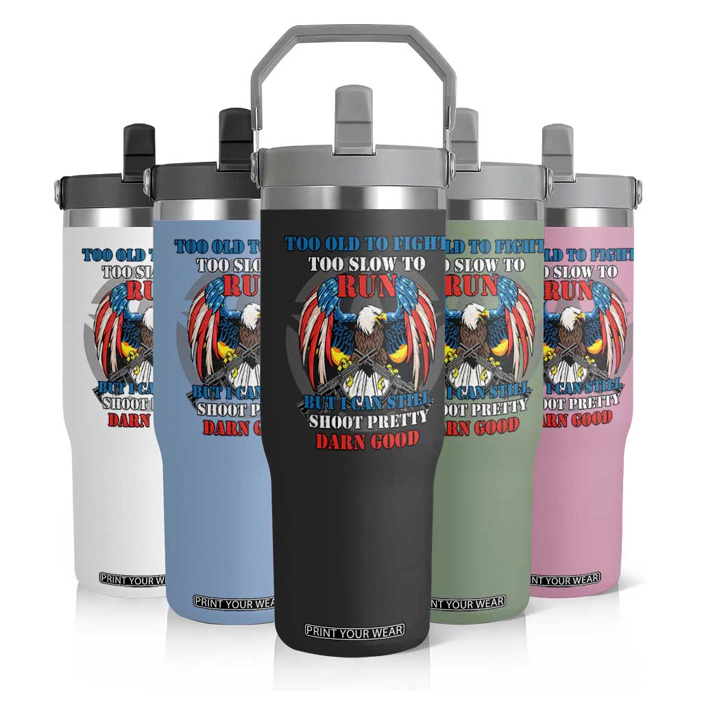 Too Old To Fight Too Slow To Run But I Can Still Shoot Pretty Darn Good Flip Straw Tumbler Bald Eagle TS11 Print Your Wear