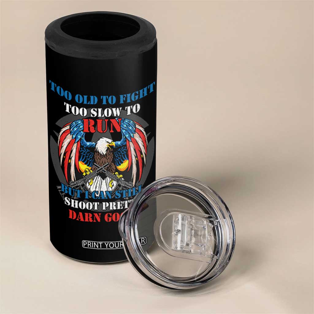Too Old To Fight Too Slow To Run But I Can Still Shoot Pretty Darn Good 4 in 1 Can Cooler Tumbler Bald Eagle TS11 Print Your Wear