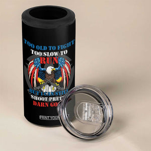 Too Old To Fight Too Slow To Run But I Can Still Shoot Pretty Darn Good 4 in 1 Can Cooler Tumbler Bald Eagle TS11 Print Your Wear