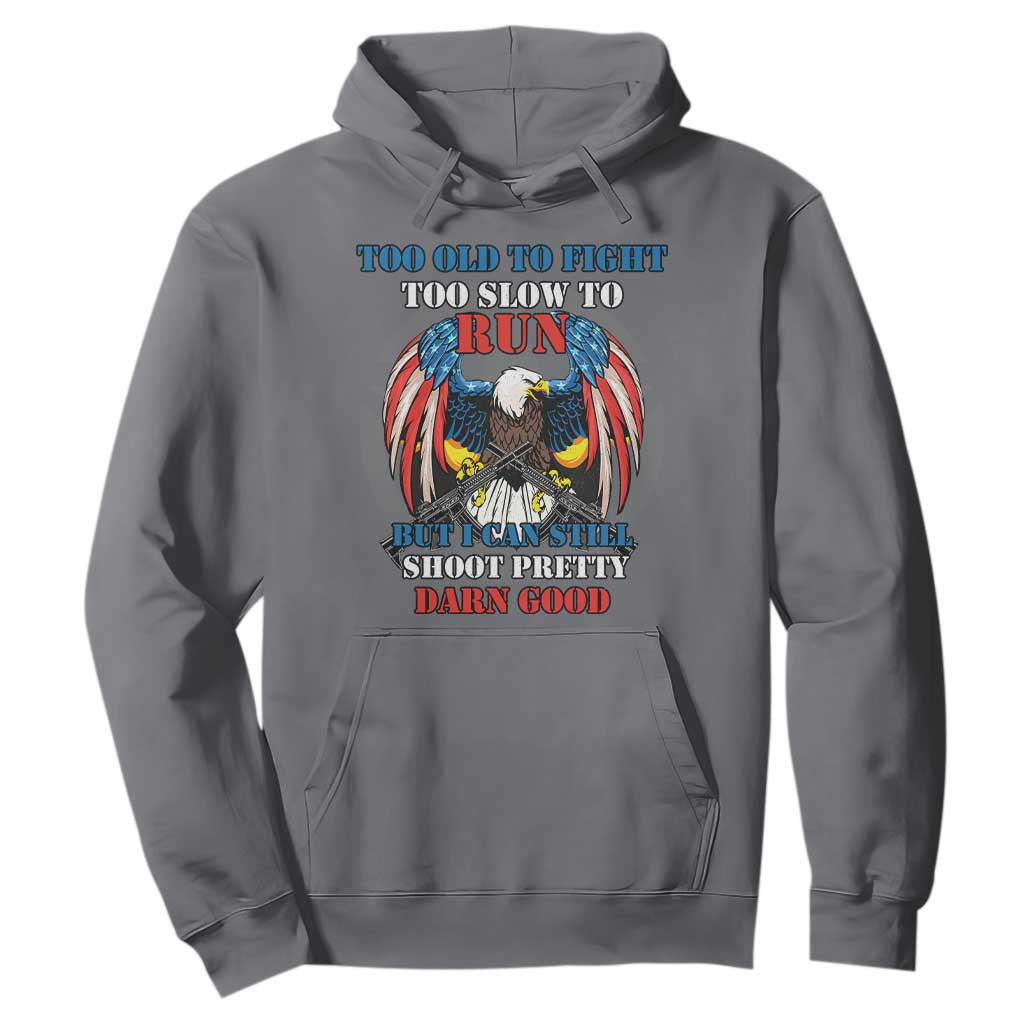 Too Old To Fight Too Slow To Run But I Can Still Shoot Pretty Darn Good Hoodie Bald Eagle TS11 Charcoal Print Your Wear