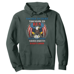 Too Old To Fight Too Slow To Run But I Can Still Shoot Pretty Darn Good Hoodie Bald Eagle TS11 Dark Forest Green Print Your Wear