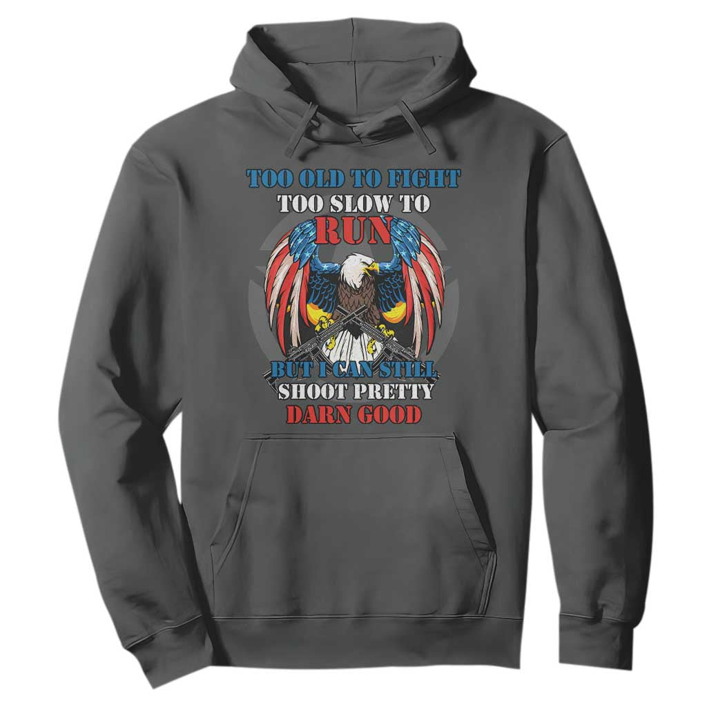 Too Old To Fight Too Slow To Run But I Can Still Shoot Pretty Darn Good Hoodie Bald Eagle TS11 Dark Heather Print Your Wear