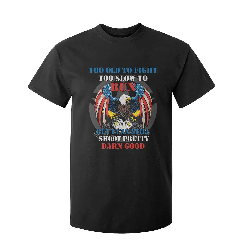 Too Old To Fight Too Slow To Run But I Can Still Shoot Pretty Darn Good T Shirt For Kid Bald Eagle TS11 Black Print Your Wear