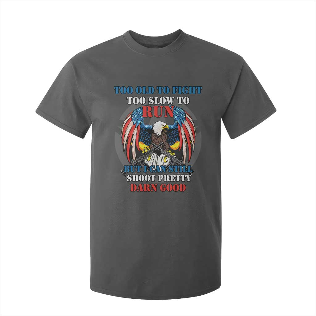 Too Old To Fight Too Slow To Run But I Can Still Shoot Pretty Darn Good T Shirt For Kid Bald Eagle TS11 Dark Heather Print Your Wear