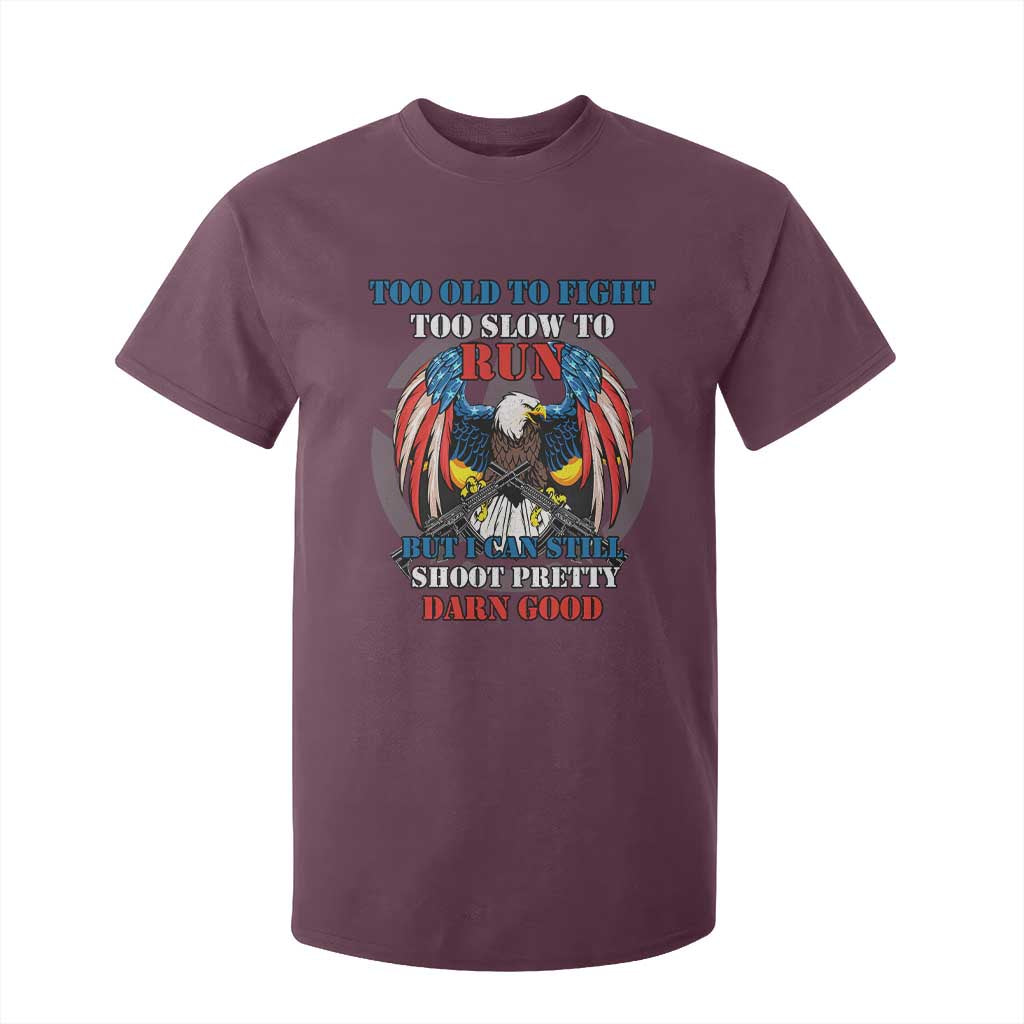 Too Old To Fight Too Slow To Run But I Can Still Shoot Pretty Darn Good T Shirt For Kid Bald Eagle TS11 Maroon Print Your Wear