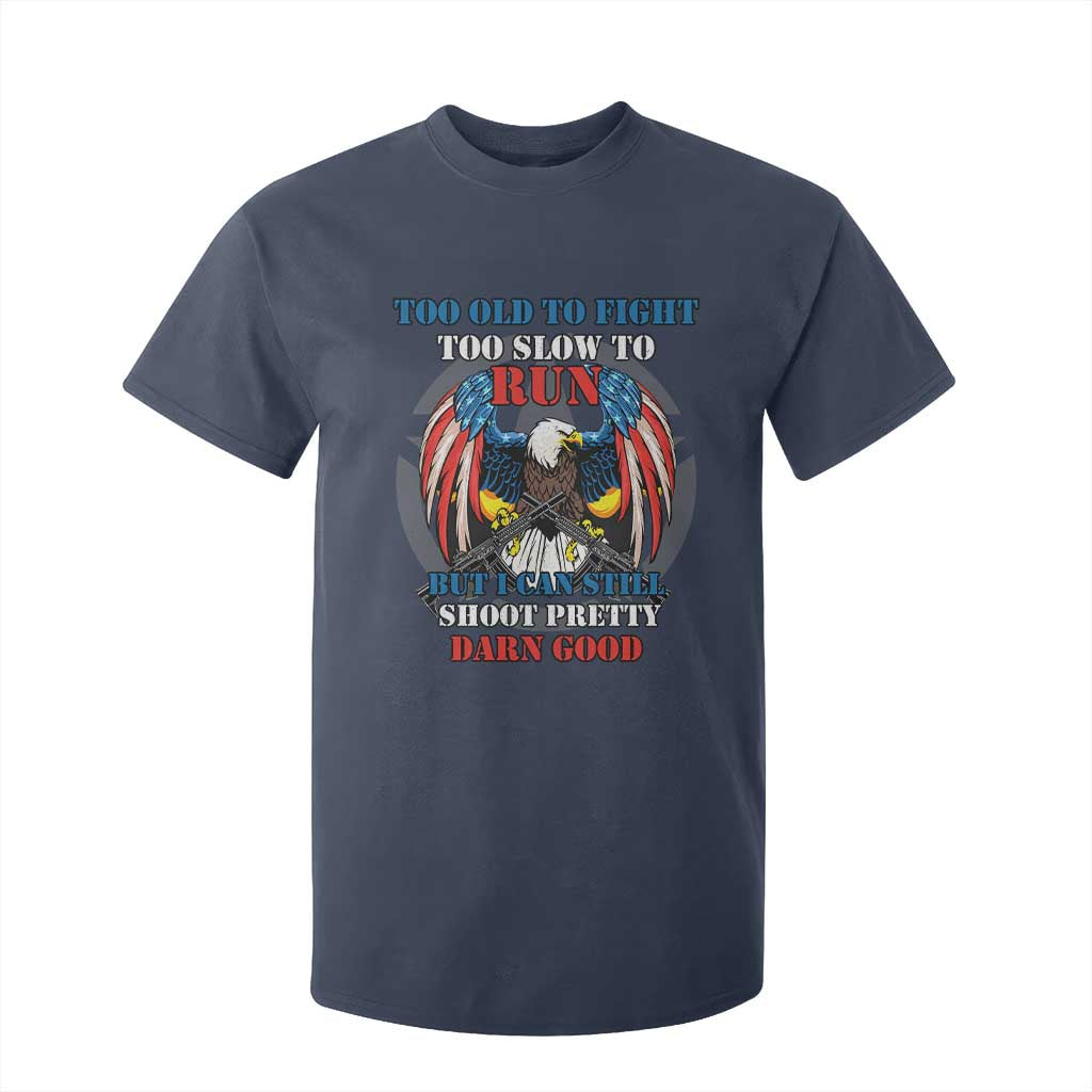 Too Old To Fight Too Slow To Run But I Can Still Shoot Pretty Darn Good T Shirt For Kid Bald Eagle TS11 Navy Print Your Wear