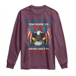 Too Old To Fight Too Slow To Run But I Can Still Shoot Pretty Darn Good Long Sleeve Shirt Bald Eagle TS11 Maroon Print Your Wear