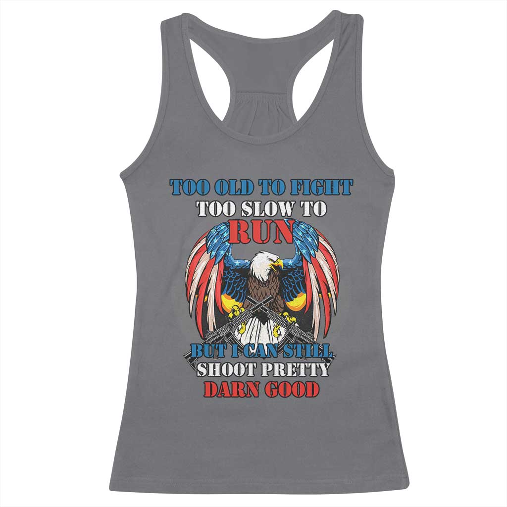 Too Old To Fight Too Slow To Run But I Can Still Shoot Pretty Darn Good Racerback Tank Top Bald Eagle TS11 Charcoal Print Your Wear