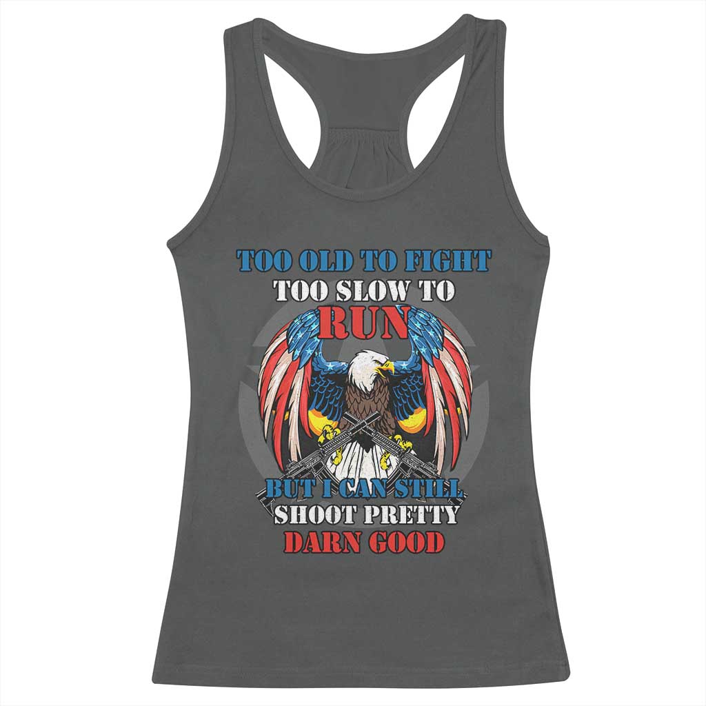 Too Old To Fight Too Slow To Run But I Can Still Shoot Pretty Darn Good Racerback Tank Top Bald Eagle TS11 Dark Heather Print Your Wear