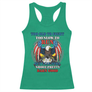 Too Old To Fight Too Slow To Run But I Can Still Shoot Pretty Darn Good Racerback Tank Top Bald Eagle TS11 Irish Green Print Your Wear
