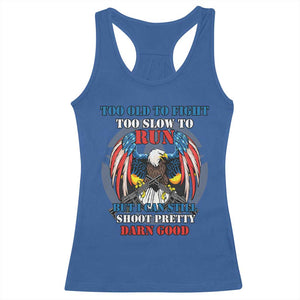 Too Old To Fight Too Slow To Run But I Can Still Shoot Pretty Darn Good Racerback Tank Top Bald Eagle TS11 Royal Blue Print Your Wear