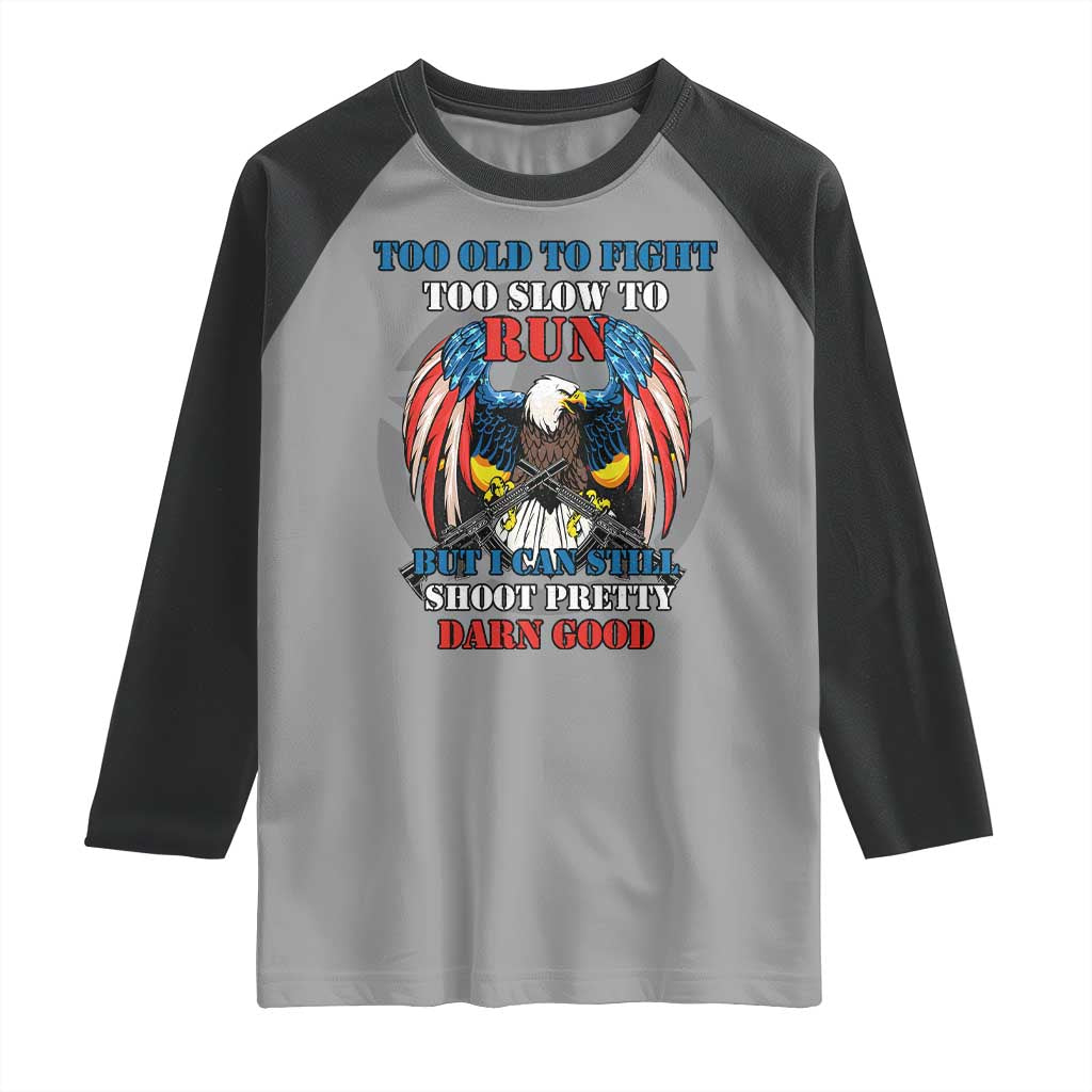 Too Old To Fight Too Slow To Run But I Can Still Shoot Pretty Darn Good Raglan Shirt Bald Eagle TS11 Sport Gray Black Print Your Wear