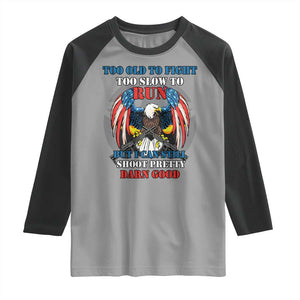 Too Old To Fight Too Slow To Run But I Can Still Shoot Pretty Darn Good Raglan Shirt Bald Eagle TS11 Sport Gray Black Print Your Wear