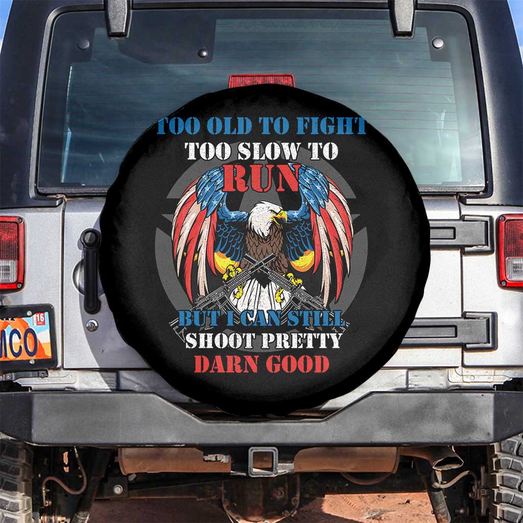 Too Old To Fight Too Slow To Run But I Can Still Shoot Pretty Darn Good Spare Tire Cover Bald Eagle TS11 No hole Black Print Your Wear