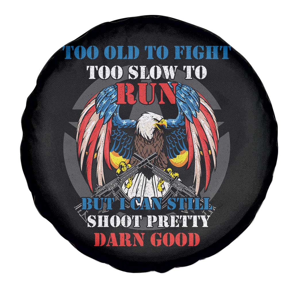 Too Old To Fight Too Slow To Run But I Can Still Shoot Pretty Darn Good Spare Tire Cover Bald Eagle TS11 Print Your Wear