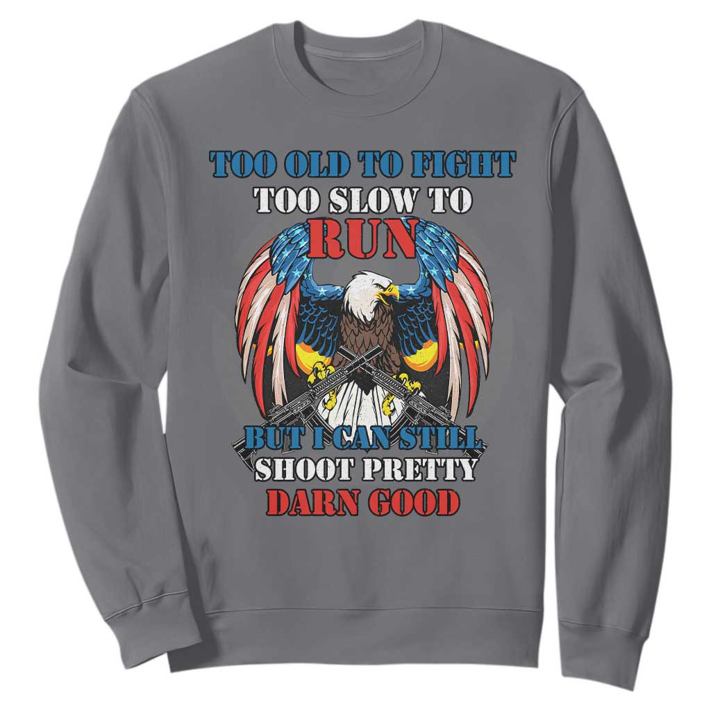 Too Old To Fight Too Slow To Run But I Can Still Shoot Pretty Darn Good Sweatshirt Bald Eagle TS11 Charcoal Print Your Wear