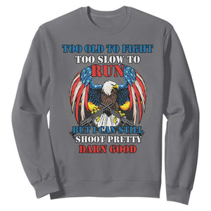 Too Old To Fight Too Slow To Run But I Can Still Shoot Pretty Darn Good Sweatshirt Bald Eagle TS11 Charcoal Print Your Wear
