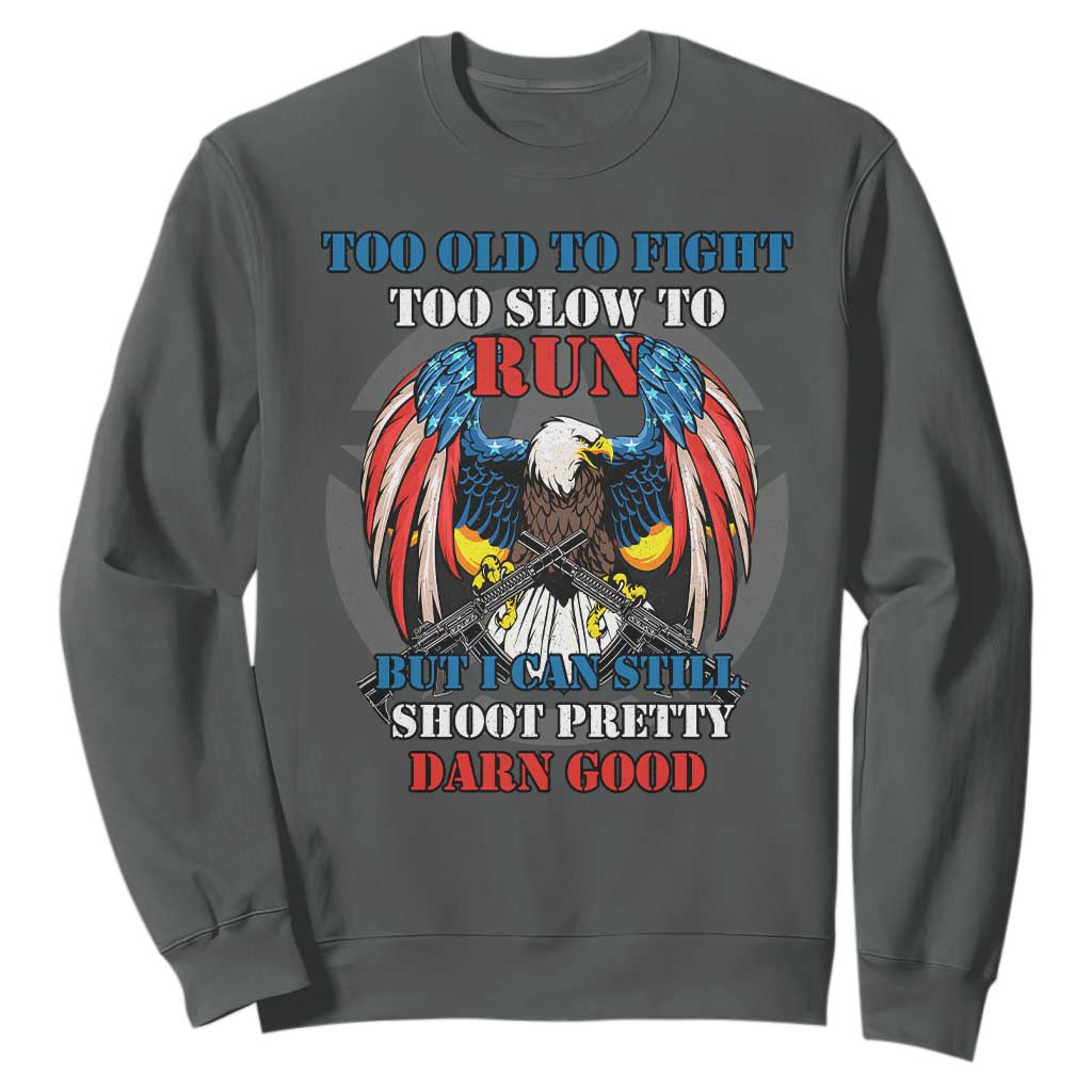 Too Old To Fight Too Slow To Run But I Can Still Shoot Pretty Darn Good Sweatshirt Bald Eagle TS11 Dark Heather Print Your Wear
