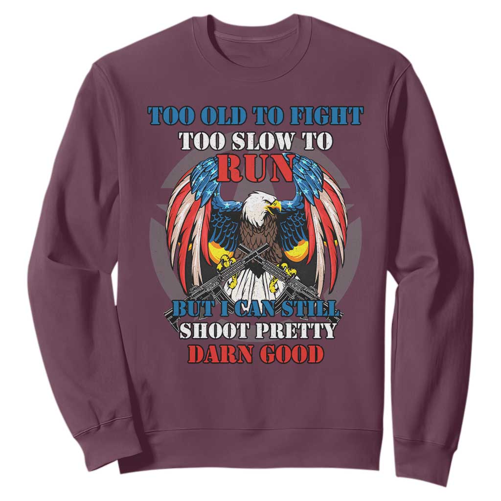 Too Old To Fight Too Slow To Run But I Can Still Shoot Pretty Darn Good Sweatshirt Bald Eagle TS11 Maroon Print Your Wear