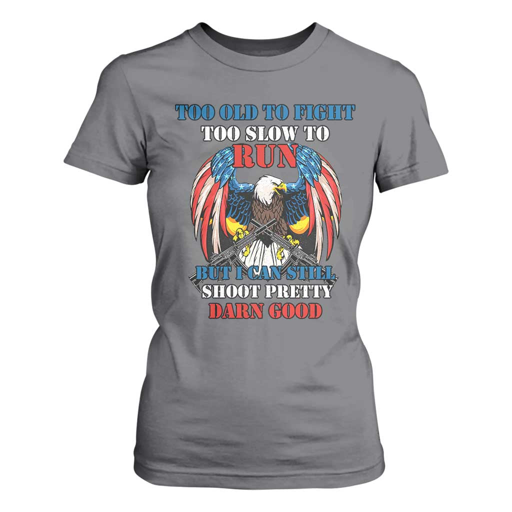 Too Old To Fight Too Slow To Run But I Can Still Shoot Pretty Darn Good T Shirt For Women Bald Eagle TS11 Charcoal Print Your Wear