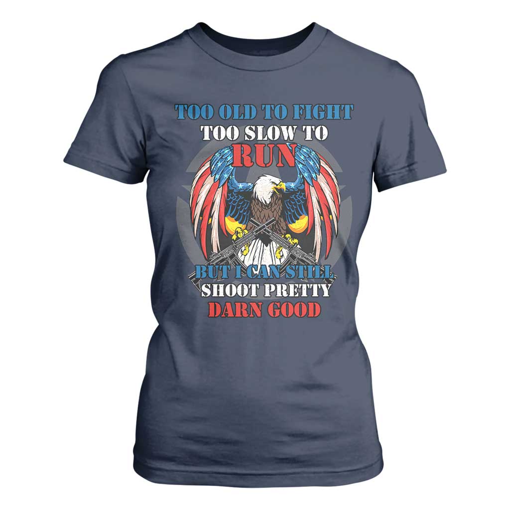 Too Old To Fight Too Slow To Run But I Can Still Shoot Pretty Darn Good T Shirt For Women Bald Eagle TS11 Navy Print Your Wear