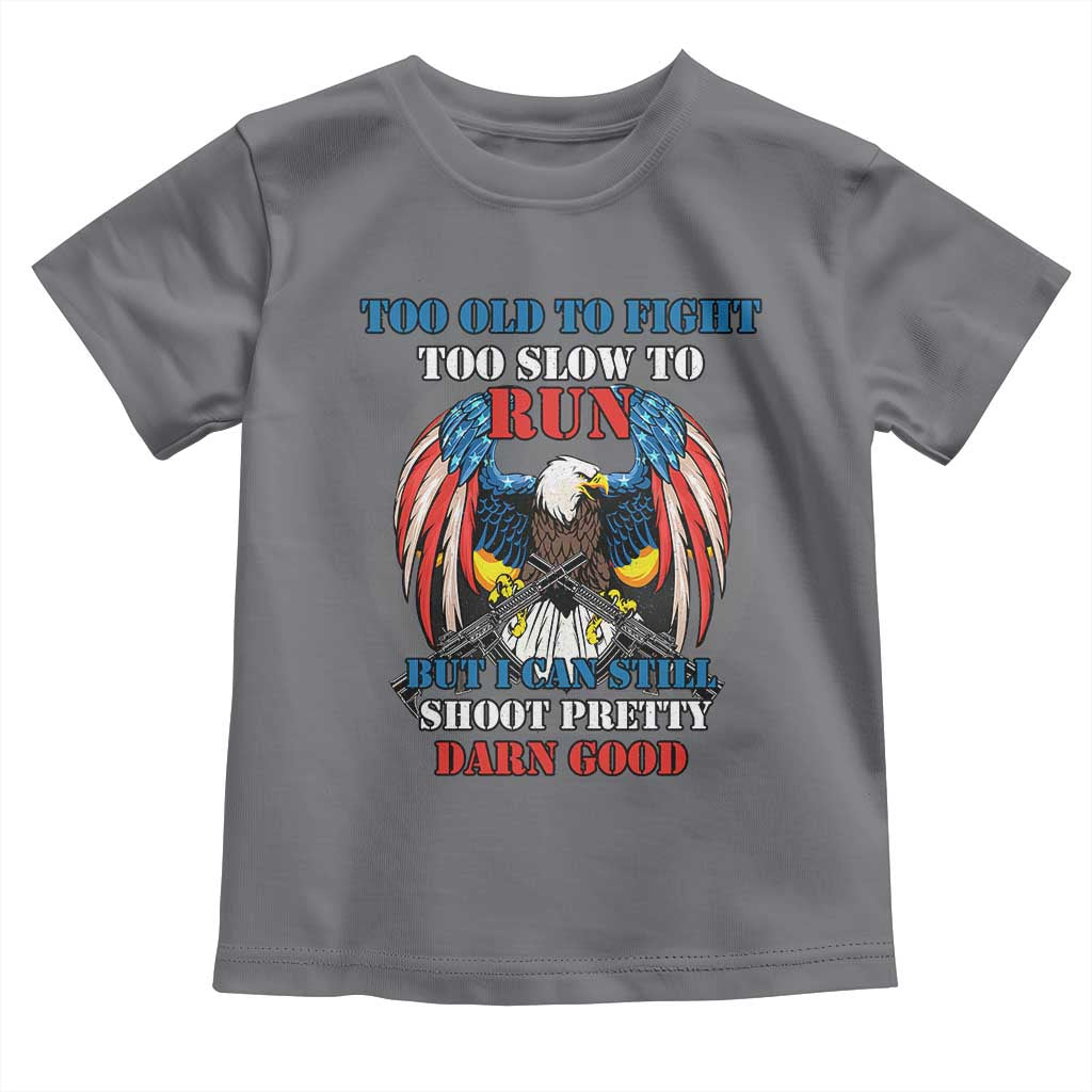 Too Old To Fight Too Slow To Run But I Can Still Shoot Pretty Darn Good Toddler T Shirt Bald Eagle TS11 Charcoal Print Your Wear