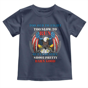 Too Old To Fight Too Slow To Run But I Can Still Shoot Pretty Darn Good Toddler T Shirt Bald Eagle TS11 Navy Print Your Wear