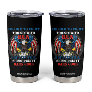 Too Old To Fight Too Slow To Run But I Can Still Shoot Pretty Darn Good Tumbler Cup Bald Eagle TS11 Black Print Your Wear