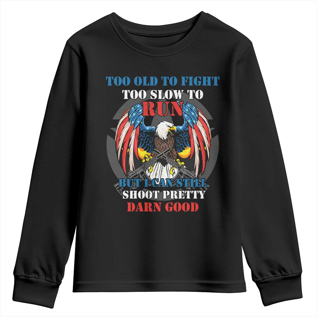 Too Old To Fight Too Slow To Run But I Can Still Shoot Pretty Darn Good Youth Sweatshirt Bald Eagle TS11 Black Print Your Wear