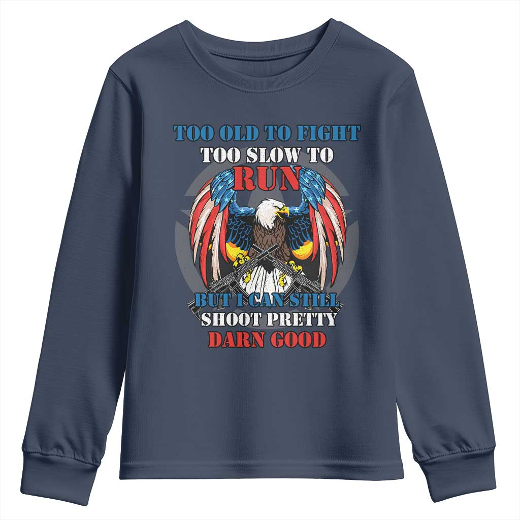 Too Old To Fight Too Slow To Run But I Can Still Shoot Pretty Darn Good Youth Sweatshirt Bald Eagle TS11 Navy Print Your Wear