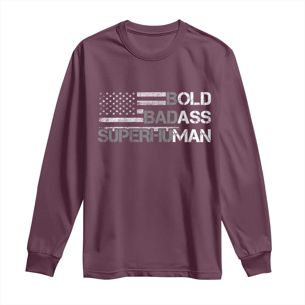 Funny Bold Badass Superhuman Long Sleeve Shirt Vintage American Flag Fathers Day TS11 Maroon Print Your Wear