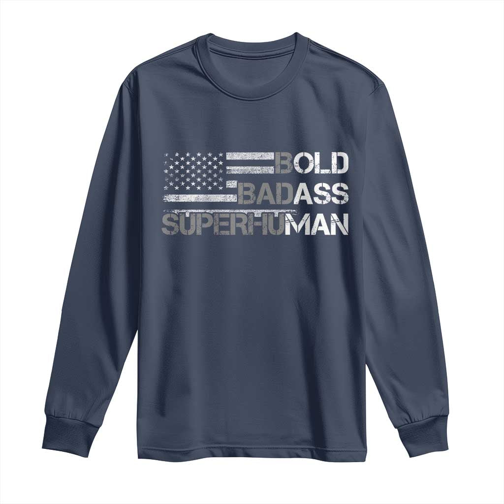 Funny Bold Badass Superhuman Long Sleeve Shirt Vintage American Flag Fathers Day TS11 Navy Print Your Wear